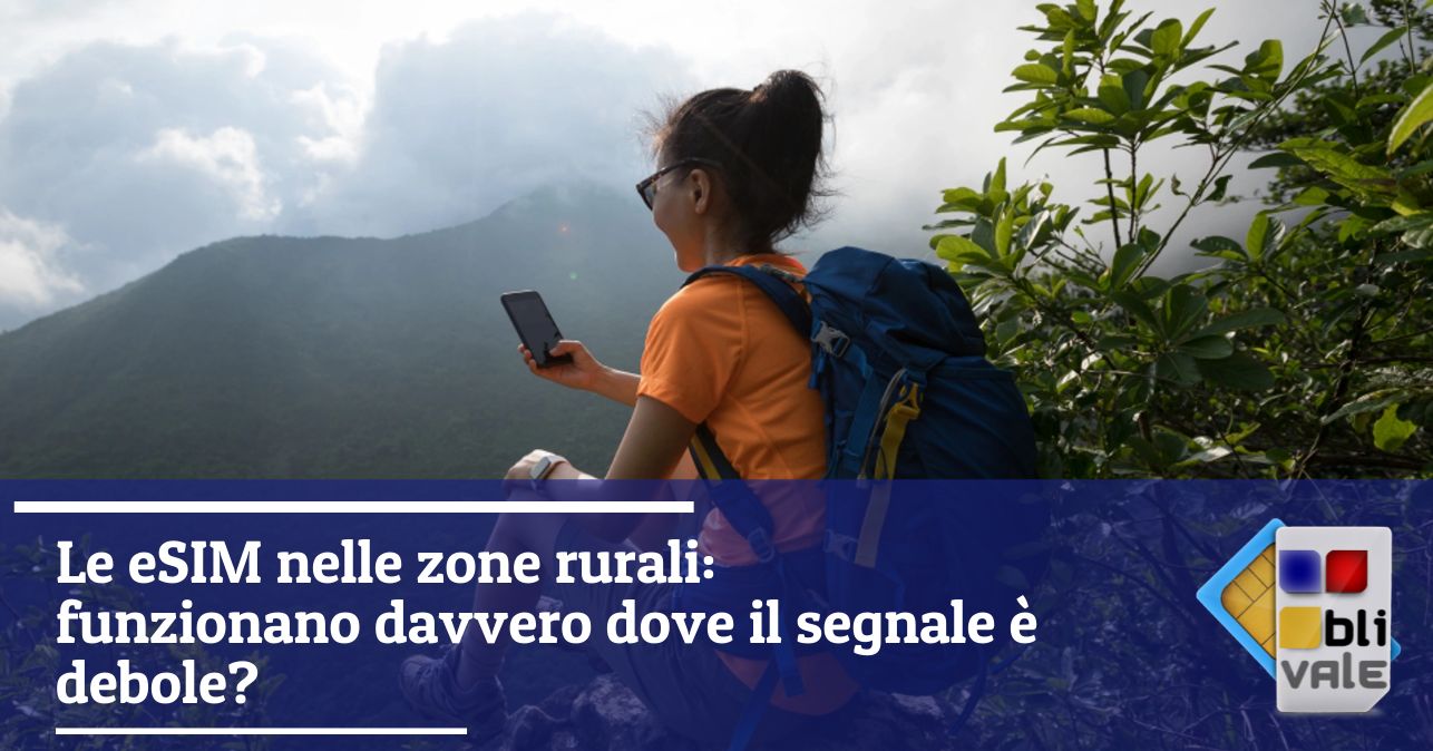 blivale_image_it_Le eSIM nelle zone rurali_643x337 Le eSIM nelle zone rurali: funzionano davvero dove il segnale è debole?